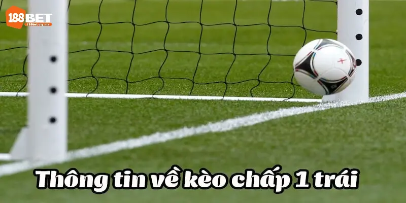 Kèo chấp 1 trái được nhiều tay cược ưa chuộng